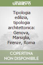 Tipologia edilizia, tipologia architettonica: Genova, Marsiglia, Firenze, Roma libro