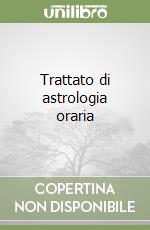 Trattato di astrologia oraria libro