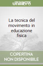 La tecnica del movimento in educazione fisica libro
