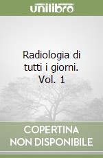 Radiologia di tutti i giorni. Vol. 1 libro