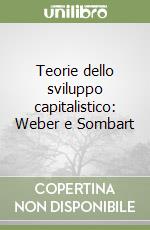 Teorie dello sviluppo capitalistico: Weber e Sombart libro