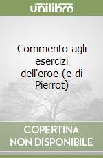 Commento agli esercizi dell'eroe (e di Pierrot) libro