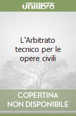 L'Arbitrato tecnico per le opere civili libro