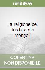 La religione dei turchi e dei mongoli libro