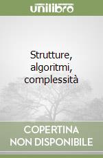 Strutture, algoritmi, complessità libro