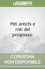 Miti antichi e miti del progresso libro