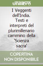 I Veggenti dell'India. Testi e interpreti del plurimillenario cammino della 'Scienza sacra' libro
