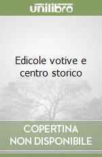 Edicole votive e centro storico