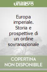 Europa imperiale. Storia e prospettive di un ordine sovranazionale libro