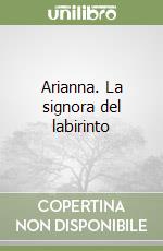 Arianna. La signora del labirinto libro