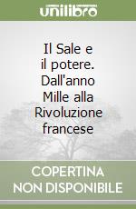 Il Sale e il potere. Dall'anno Mille alla Rivoluzione francese libro