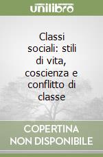 Classi sociali: stili di vita, coscienza e conflitto di classe libro