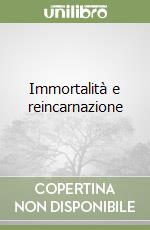 Immortalità e reincarnazione libro