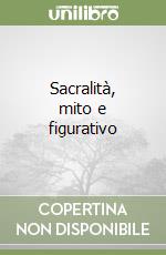 Sacralità, mito e figurativo