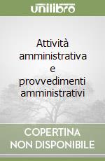 Attività amministrativa e provvedimenti amministrativi