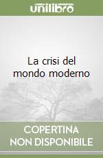 La crisi del mondo moderno libro