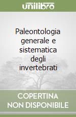 Paleontologia generale e sistematica degli invertebrati libro