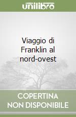 Viaggio di Franklin al nord-ovest libro