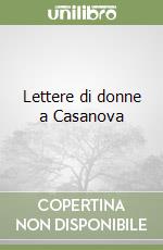 Lettere di donne a Casanova libro