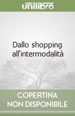 Dallo shopping all'intermodalità libro