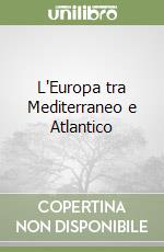 L'Europa tra Mediterraneo e Atlantico libro