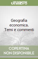 Geografia economica. Temi e commenti libro