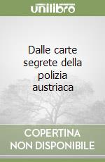 Dalle carte segrete della polizia austriaca libro