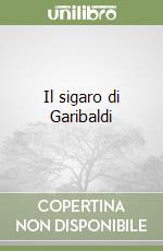 Il sigaro di Garibaldi libro