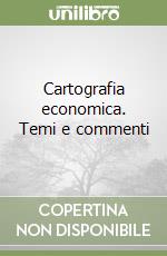 Cartografia economica. Temi e commenti libro