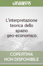 L'interpretazione teorica dello spazio geo-economico libro