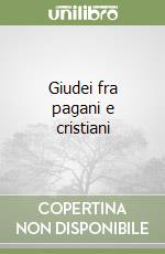 Giudei fra pagani e cristiani libro