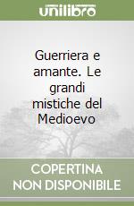 Guerriera e amante. Le grandi mistiche del Medioevo