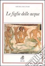 Le figlie delle acque. Presenze del femminile nel mito e nella letteratura