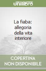 La fiaba: allegoria della vita interiore libro