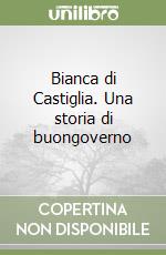 Bianca di Castiglia. Una storia di buongoverno