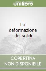 La deformazione dei solidi