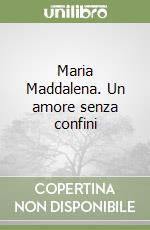 Maria Maddalena. Un amore senza confini