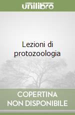Lezioni di protozoologia libro