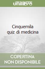 Cinquemila quiz di medicina libro