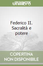 Federico II. Sacralità e potere libro