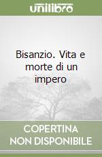 Bisanzio. Vita e morte di un impero libro