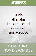 Guida all'analisi dei composti di interesse farmaceutico libro