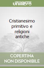 Cristianesimo primitivo e religioni antiche libro