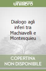 Dialogo agli inferi tra Machiavelli e Montesquieu