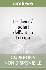 Le divinità solari dell'antica Europa libro