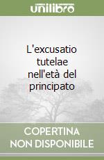 L'excusatio tutelae nell'età del principato libro
