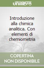 Introduzione alla chimica analitica. Con elementi di chemiometria