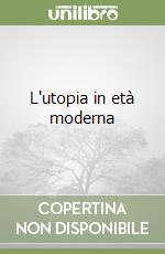 L'utopia in età moderna libro