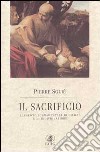 Il sacrificio. Elemento fondamentale di civiltà e di individuazione libro