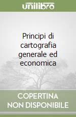 Principi di cartografia generale ed economica libro